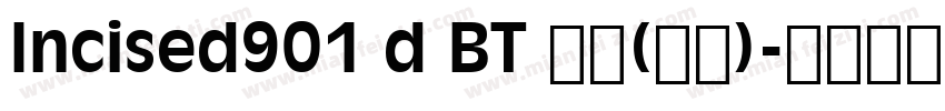 Incised901 d BT 普通(西方)字体转换